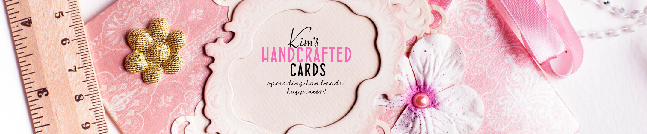 Kim's Handcrafted Cards ~ Spreading Handmade Happiness